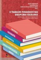 O trabalho pedagógico nas disciplinas escolares: contribuições a partir dos fundamentos da pedagogia histórico-crítica O trabalho pedagógico nas disciplinas escolares: contribuições a partir dos fundamentos da pedagogia histórico-crítica
