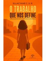 O trabalho que nos define - aprendizados e reflexões sobre experiências profissionais O trabalho que nos define - aprendizados e reflexões sobre experiências profissionais