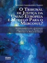 O Tribunal de Justiça da União Européia é modelo para o Mercosul - Tirant Lo Blanch