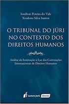 O Tribunal do Júri no Contexto dos Direitos Humanos (lacrado) - Lumen Juris