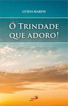 Ó Trindade que adoro! O mistério de Deus revelado por Jesus Ó Trindade que adoro! O mistério de Deus revelado por Jesus