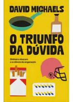 O Triunfo Da Dúvida - Dinheiro Obscuro e a Ciência da Enganação - ELEFANTE EDITORA O Triunfo Da Dúvida - Dinheiro Obscuro e a Ciência da Enganação - ELEFANTE EDITORA
