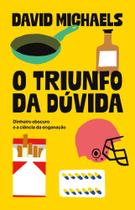 O Triunfo Da Dúvida - Dinheiro Obscuro e a Ciência da Enganação