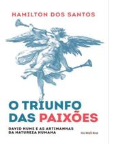 O Triunfo Das Paixões - David Hume e as Artimanhas da Natureza Humana