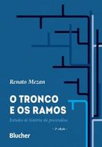 O Tronco e os Ramos: Estudos de História da Psicanálise - Blucher