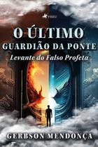 O Último Guardiao da Ponte: Levante do Falso Profeta