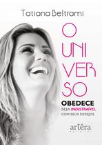 O Universo Obedece: Seja Indistraível Com Seus Desejos - Appris