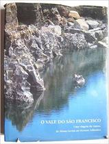 O Vale Do Sao Francisco: Uma Viagem De Canoa, De Minas Gerais Ao Oceano Atlantico