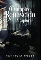 O Vampiro Renascido: A Captura O Vampiro Renascido: A Captura