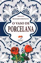 O Vaso de Porcelana - Romance de Richard Simonetti O Vaso de Porcelana - Romance de Richard Simonetti