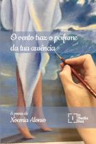 O Vento Traz o Perfume da Tua Ausência - IN MEDIA RES EDITORA