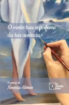 O Vento Traz o Perfume da Tua Ausência O Vento Traz o Perfume da Tua Ausência
