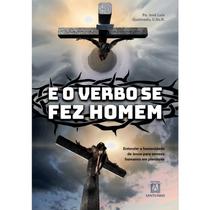 O Verbo se Fez Homem, E- Entender a Humanidade de Jesus para Sermos Humanos O Verbo se Fez Homem, E- Entender a Humanidade de Jesus para Sermos Humanos