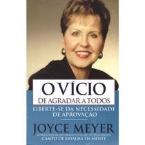 O Vício de Agradar a Todos, Joyce Meyer - Bello -