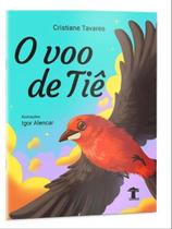 O VOO DE TIÊ - Autor: TAVARES, CRISTIANE - BAOBA EDITORA (MG) *** O VOO DE TIÊ - Autor: TAVARES, CRISTIANE - BAOBA EDITORA (MG) ***