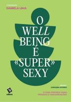 O Well-Being é Super Sexy: O Guia Prático para Pessoas e Organizações