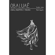 Obaluaê: Lendas, arquétipo e teologia - ROCHAVERA EDITORA Obaluaê: Lendas, arquétipo e teologia - ROCHAVERA EDITORA
