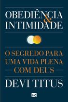Obediência e Intimidade - o Segredo Para Uma Vida Plena Com Deus
