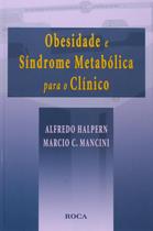 Obesidade e Síndrome Metabólica para o Clínico Halpern, Alfredo Obesidade e Síndrome Metabólica para o Clínico Halpern, Alfredo