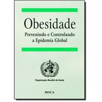 Obesidade - previnindo e controlando a epidemia global - EDITORA ROCA Obesidade - previnindo e controlando a epidemia global - EDITORA ROCA