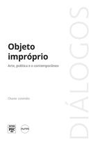 Objeto Impróprio - Arte, Política e o Conteporâneo Objeto Impróprio - Arte, Política e o Conteporâneo