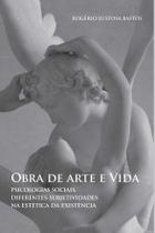 Obra de arte e vida: Psicologias sociais, diferentes subjetividades na estética da existência Obra de arte e vida: Psicologias sociais, diferentes subjetividades na estética da existência