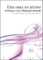 Obra no mundo, uma - dialogos com hannah arendt - ARGOS