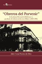 Obreros Del Porvenir: a Academia Nacional de Medicina e a Produção de Saberes Médicos no México (186 - Paco Editorial