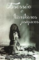 Obsessão e Transtornos Psíquicos - Tratamento e Diagnósticos Obsessão e Transtornos Psíquicos - Tratamento e Diagnósticos