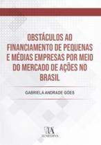 Obstáculos ao financiamento de pequenas e médias empresas por meio do mercado de ações no Brasil - ALMEDINA BRASIL