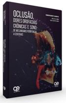 Oclusão, Dores Orofaciais Crônicas e Sono: De Mecanismos Periféricos a Centrais