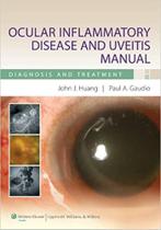 Ocular inflammatory disease and uveitis manual - LIPPINCOTT/WOLTERS KLUWER HEALTH