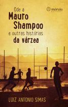 Ode a mauro shampoo e outras historias da varzea