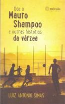 Ode Mauro Shampoo e Outras Historias Da Varzea - MORULA EDITORA