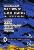 Ódio, Segregação, Racismo e Homofobia - Uma Escuta Psicanalítica