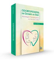 Odontopediatria da gestante ao bebê - abordagem transdisciplinar na arte de cuidar - Santos Publicações