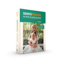 Odontopediatria do Bebe ao Adolescente: Uma Visao Transdisciplinar - SANTOS PUBLICAÇÕES LTDA.