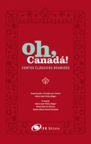 Oh, Canadá!: Contos clássicos reunidos