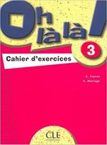 Oh la la ! 3 - cahier d exercices - CLE INTERNATIONAL - PARIS