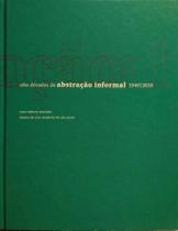 Oito décadas de abstração informal 1940 - 2010 Oito décadas de abstração informal 1940 - 2010
