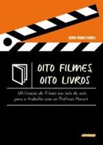 Oito filmes, oito livros: utilização de filme em sala de aula para o trabalho com as práticas morais