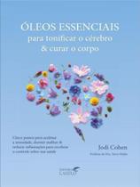 Óleos essenciais para tonificar o cérebro e curar o corpo Óleos essenciais para tonificar o cérebro e curar o corpo