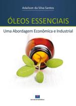 Óleos Essenciais: uma Abordagem Econômica e Industrial Óleos Essenciais: uma Abordagem Econômica e Industrial