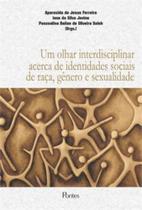 Olhar interdisciplinar acerca de identidades sociais de raça, genero e sexualidade Olhar interdisciplinar acerca de identidades sociais de raça, genero e sexualidade