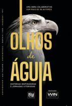 Olhos De Águia - Histórias Inspiradoras E Jornadas Vitoriosas Olhos De Águia - Histórias Inspiradoras E Jornadas Vitoriosas