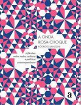 Onda Rosa Choque, A: Reflexoes Sobre Redes, Cultura e Politica Contemporanea