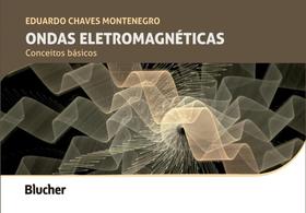 Ondas Eletromagnéticas: Conceitos Básicos - Blucher