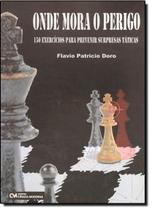 Onde Mora O Perigo - 150 Exercicios Para Prevenir Surpresas Taticas - Xadrez