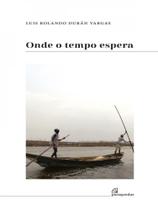 Onde o tempo espera - PARAQUEDAS EDITORA Onde o tempo espera - PARAQUEDAS EDITORA