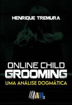 Online Child Grooming - Uma Análise Dogmática Online Child Grooming - Uma Análise Dogmática